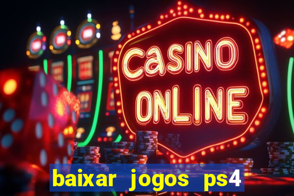 baixar jogos ps4 desbloqueado pkg